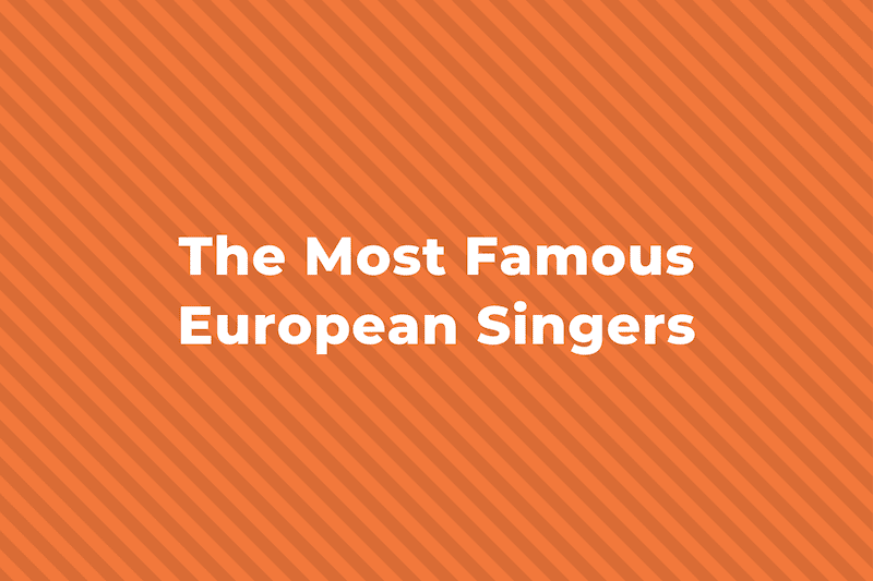11 Of The Greatest And Most Famous European Singers