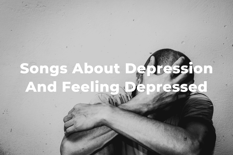 23 Songs About Depression And Feeling Depressed