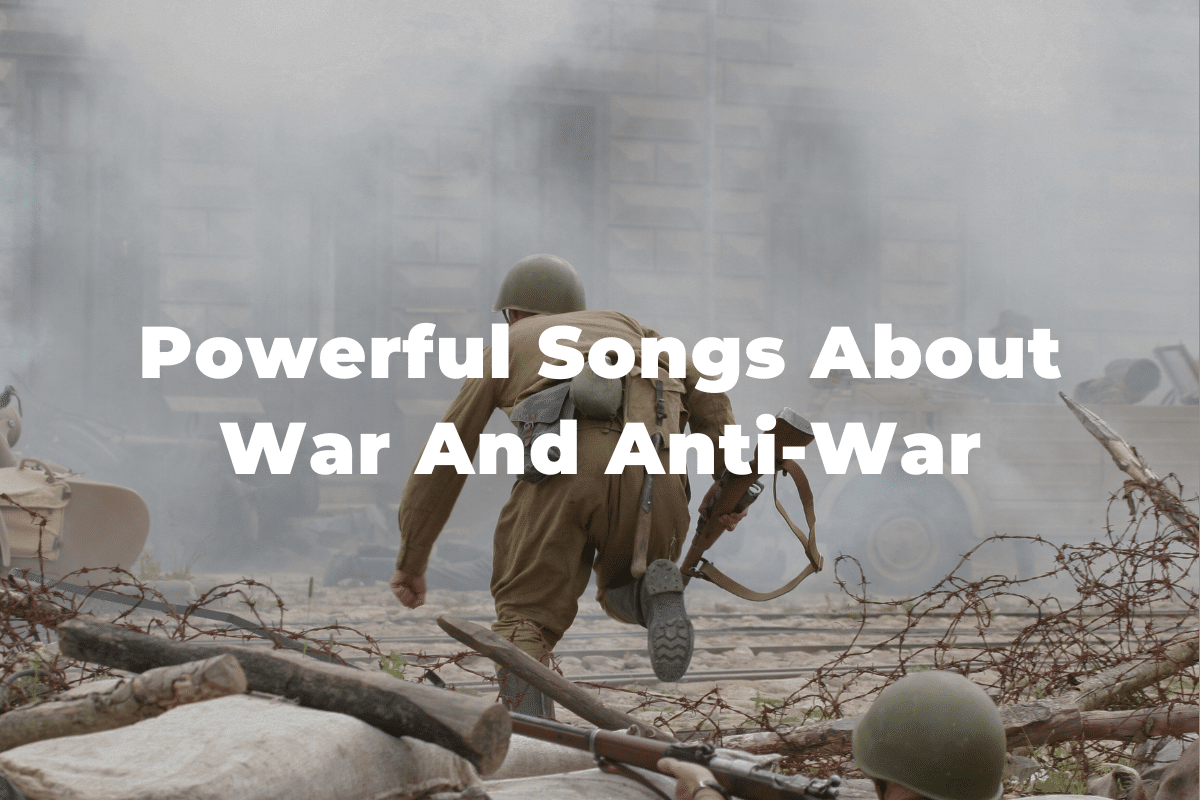 35 Powerful Songs About War And AntiWar