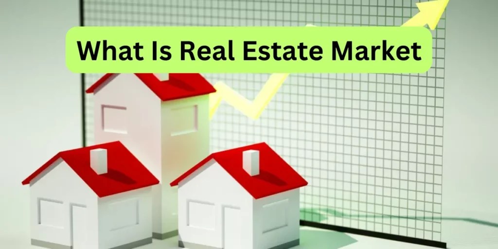 Understanding the Real Estate Market A Comprehensive Guide