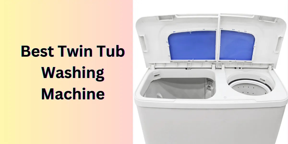 Top Twin Tub Washing Machines Reviews & Buying Guide