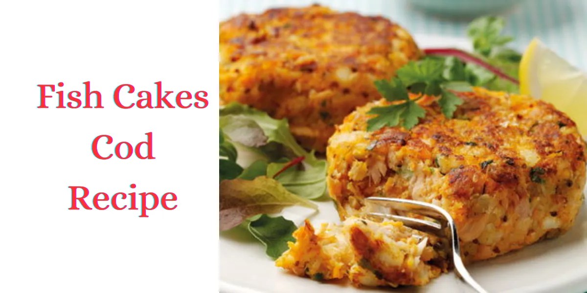 Delicious Cod Fish Cakes Recipe Homemade Seafood Delight