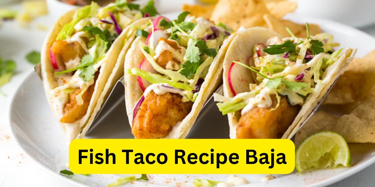 Baja Fish Taco Recipe Crispy and Flavorful Tacos