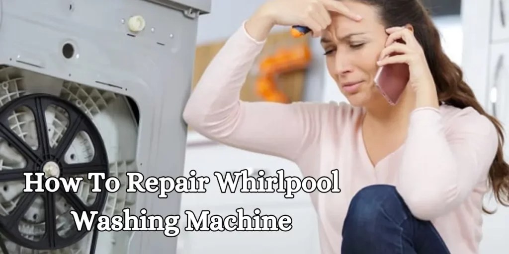 How To Repair Whirlpool Washing Machine
