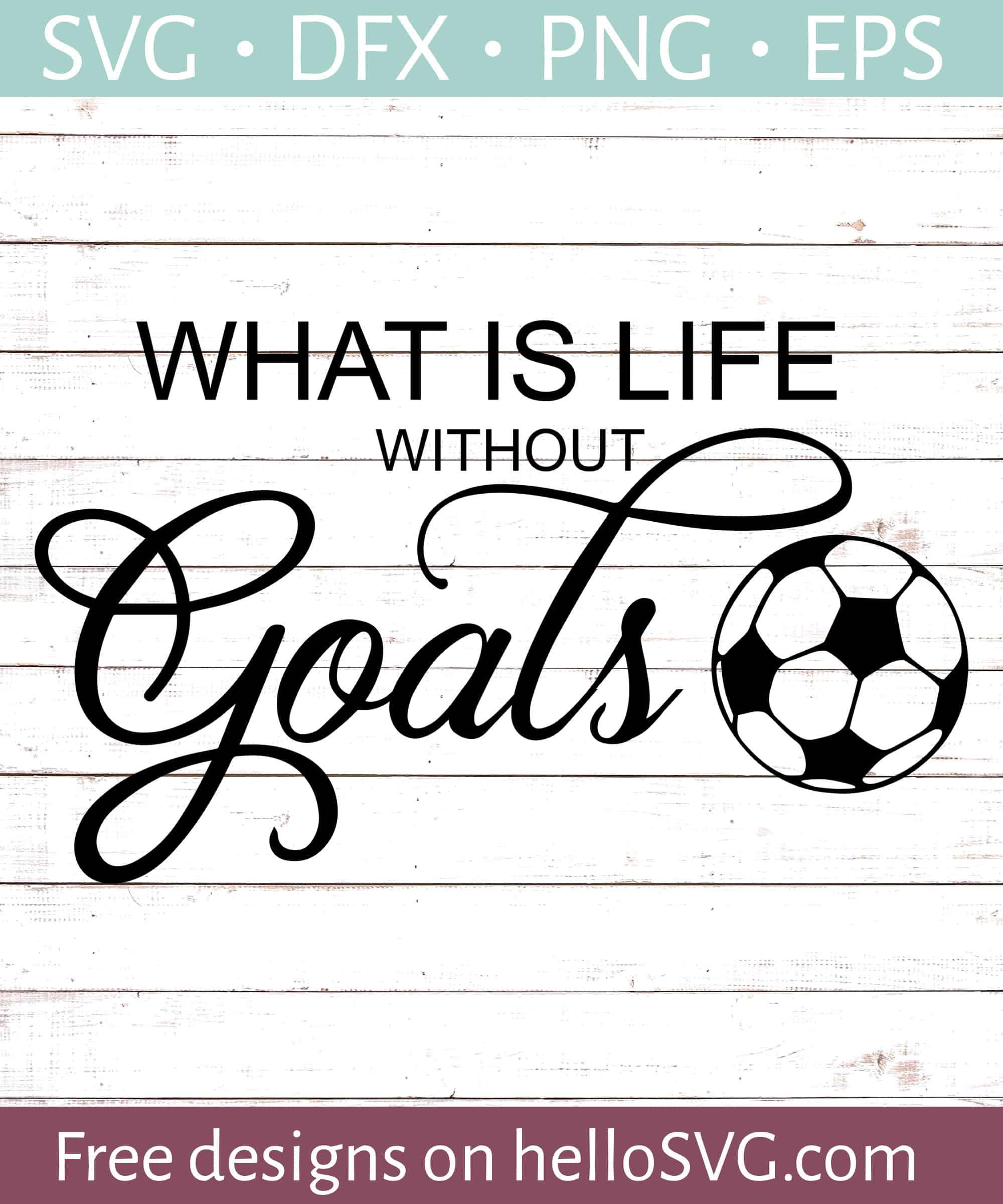 What Is Life Without Goals? SVG Free SVG files