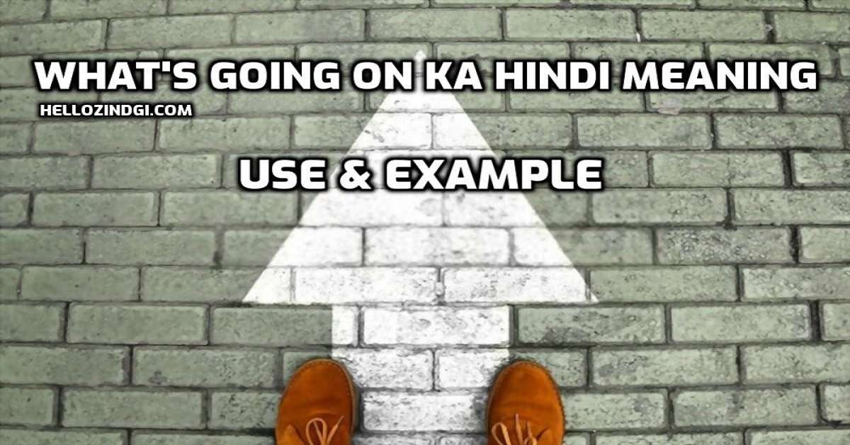 What's Going On Ka Hindi Meaning Use & Examples