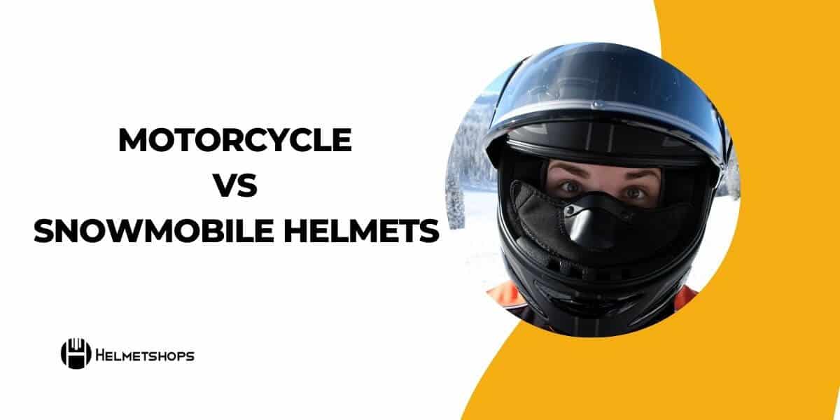 Helmet Showdown Motorcycle vs. Snowmobile Helmets Helmet Shops