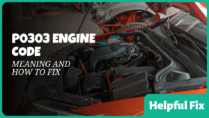 P0303 Engine Code – Meaning and How to Fix - Helpful Fix