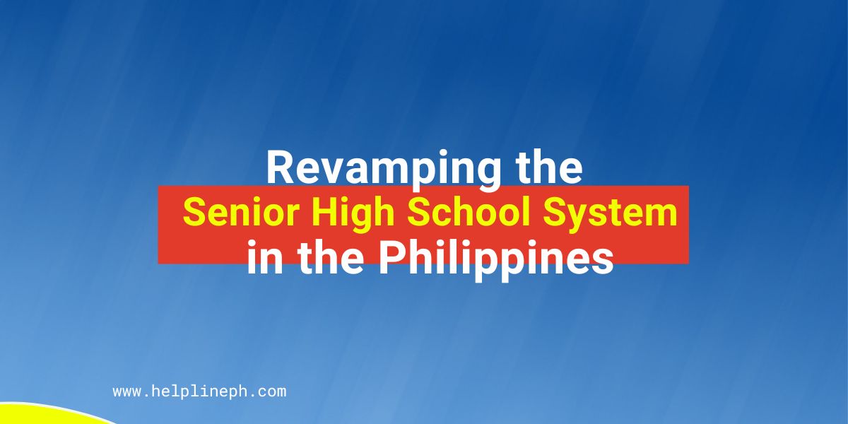 Revamping the Senior High School System in the Philippines Helpline PH