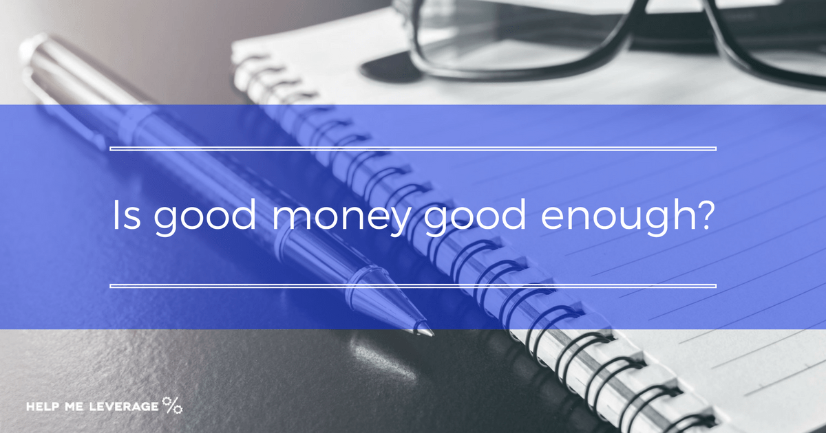 Is Good Money Good Enough? Help Me Leverage