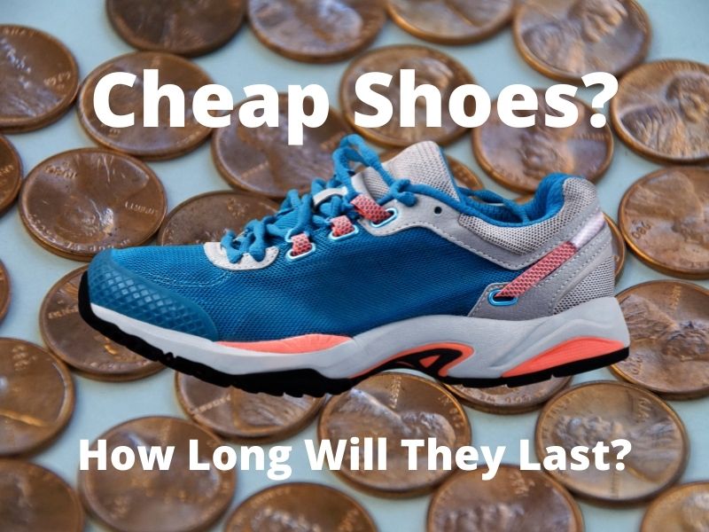 How Long Do Cheap Shoes Last? Help Shoe