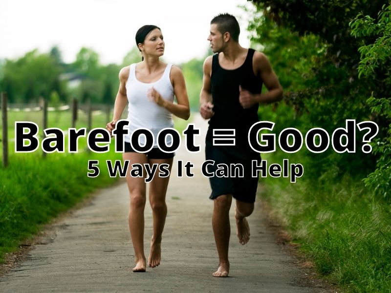 Does Barefoot Running Heal Injuries? [5 Ways It Can Help] Help Shoe