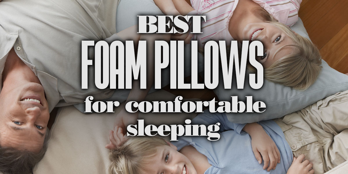 Best Foam Pillows for Comfortable Sleeping Help You Rest