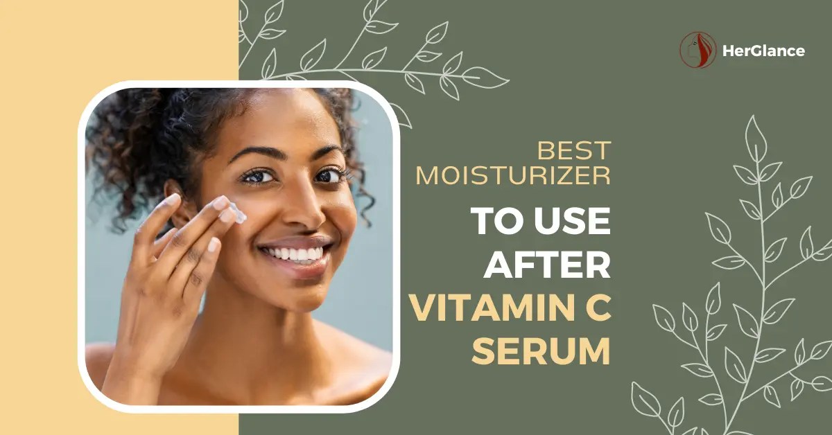 Best Moisturizer To Use After Vitamin C Serum HerGlance