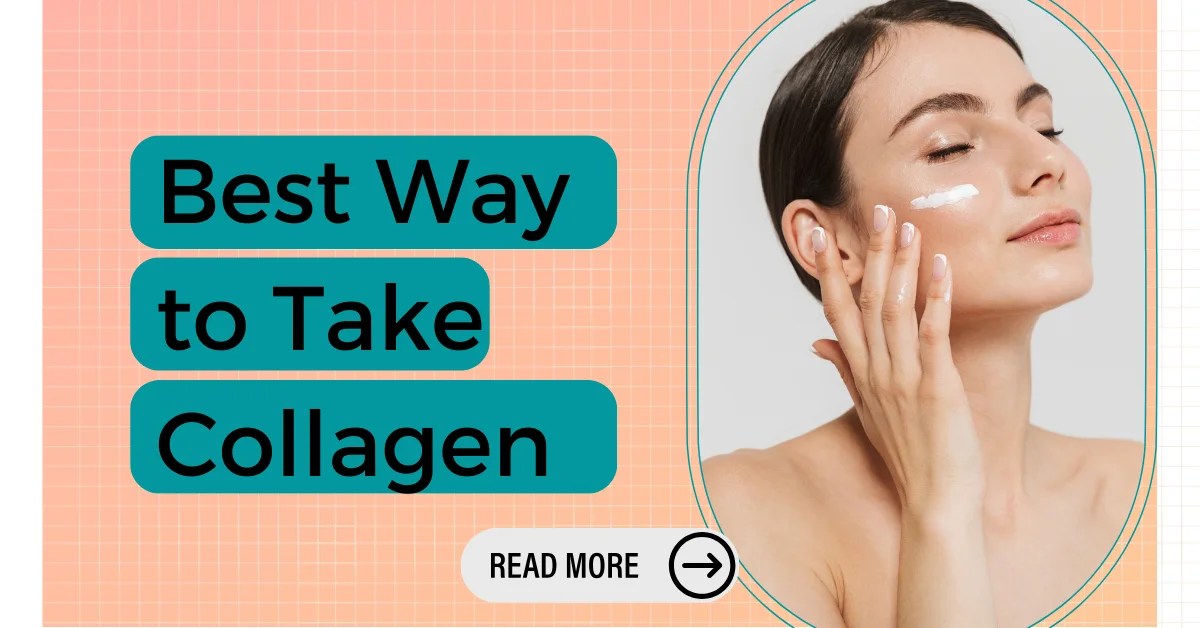 Best Way to Take Collagen All About Collagen Intake HerGlance