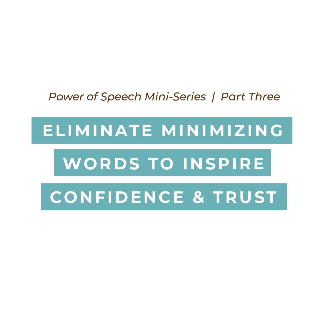 Power of Speech Series Part 3 Eliminate Minimizing Words to Inspire