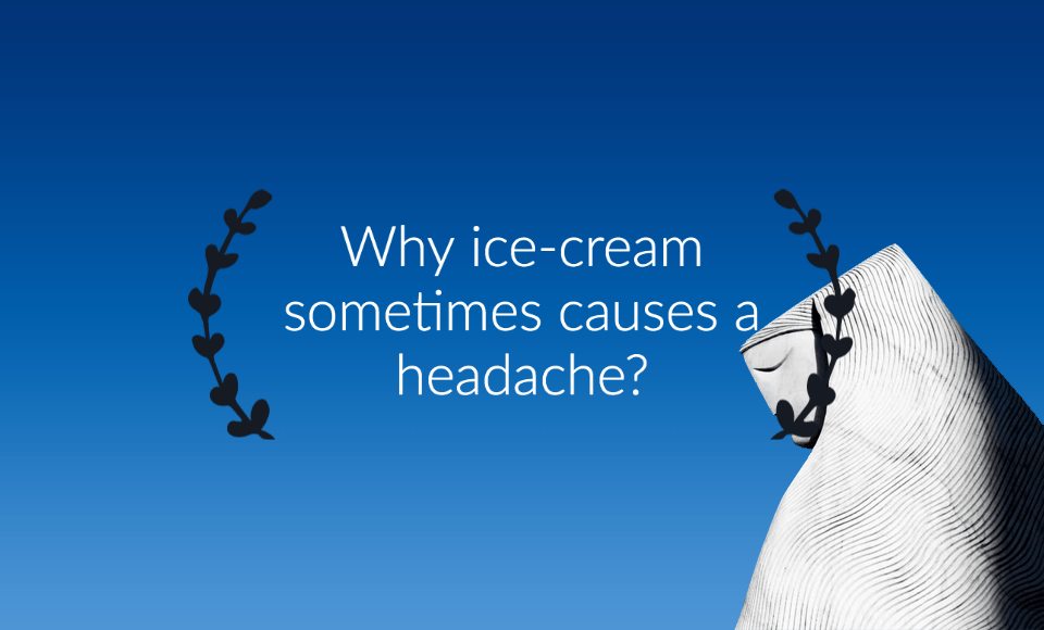 Why icecream sometimes causes a headache?