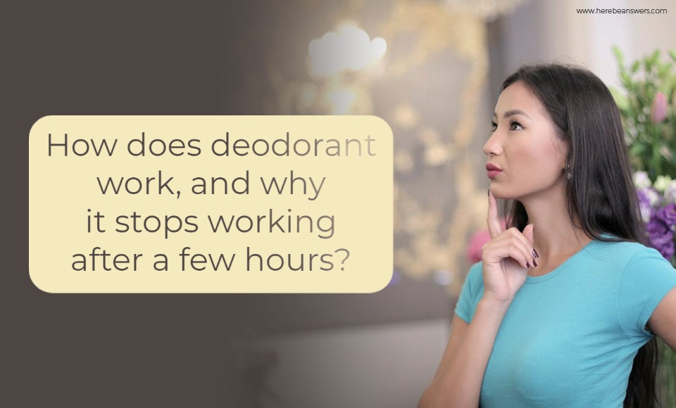 How does deodorant work, and why it stops working after a few hours?