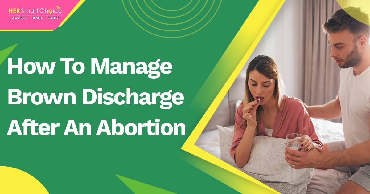 How Long Does Brown Discharge Occur After An Abortion? Her Smart Choice