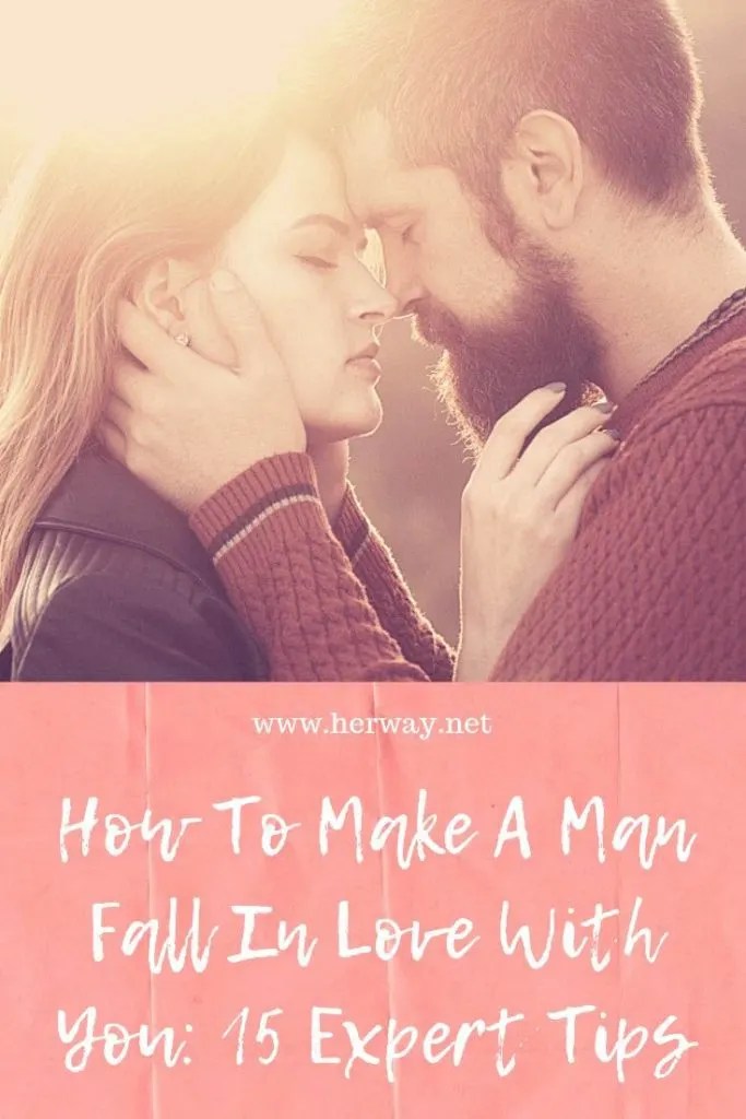 How To Make A Man Fall In Love With You 15 Expert Tips