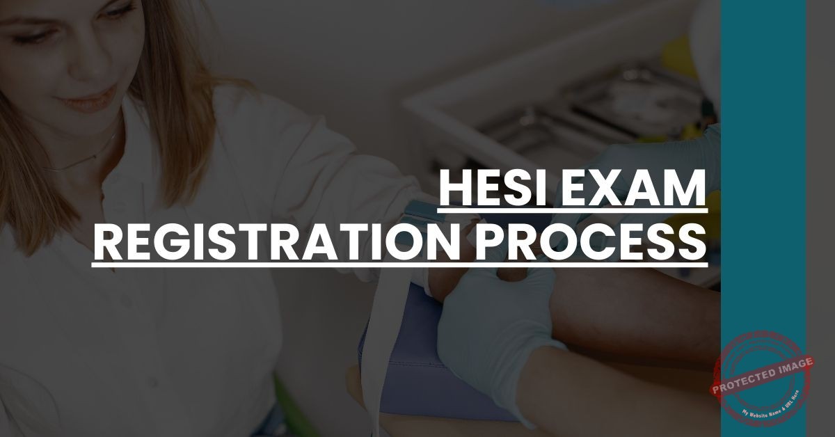 HESI Exam Registration Process HESI Prep