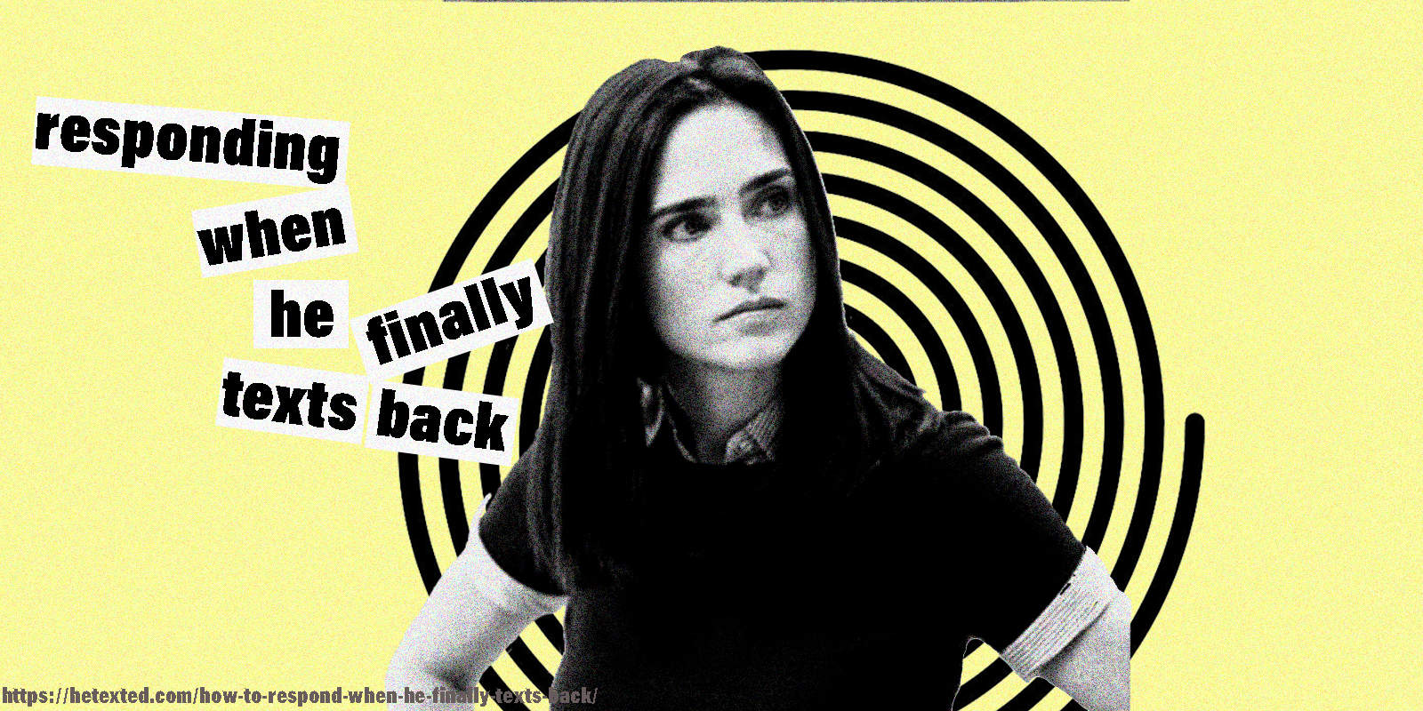 How to respond when he finally texts you back? The right way to do it