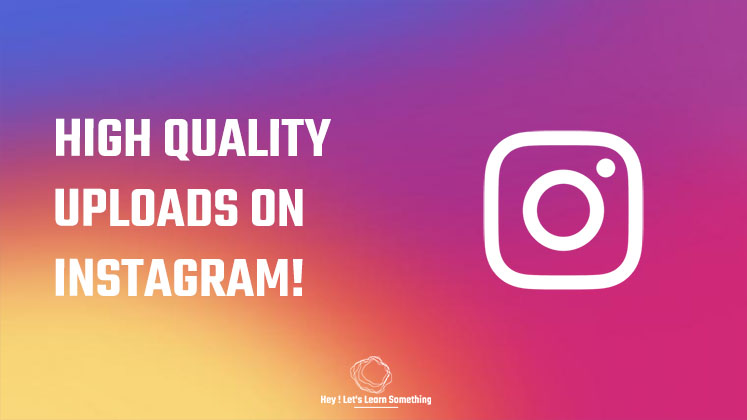 How to upload highquality pictures (photos) or videos on Instagram? 2021
