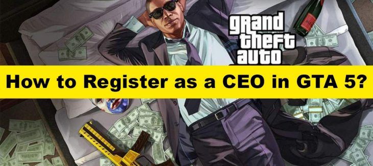 How to Register as a CEO in GTA 5? 3 Simple Steps (2021)
