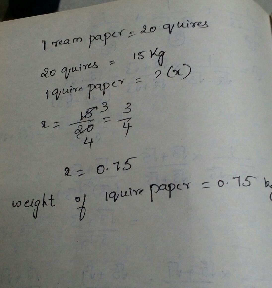 the weight of 1 ream paper is 15kg then what is the weight of 1 quire