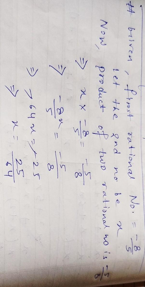 The product of two rational number is 5/8 if one of the number is 8/5