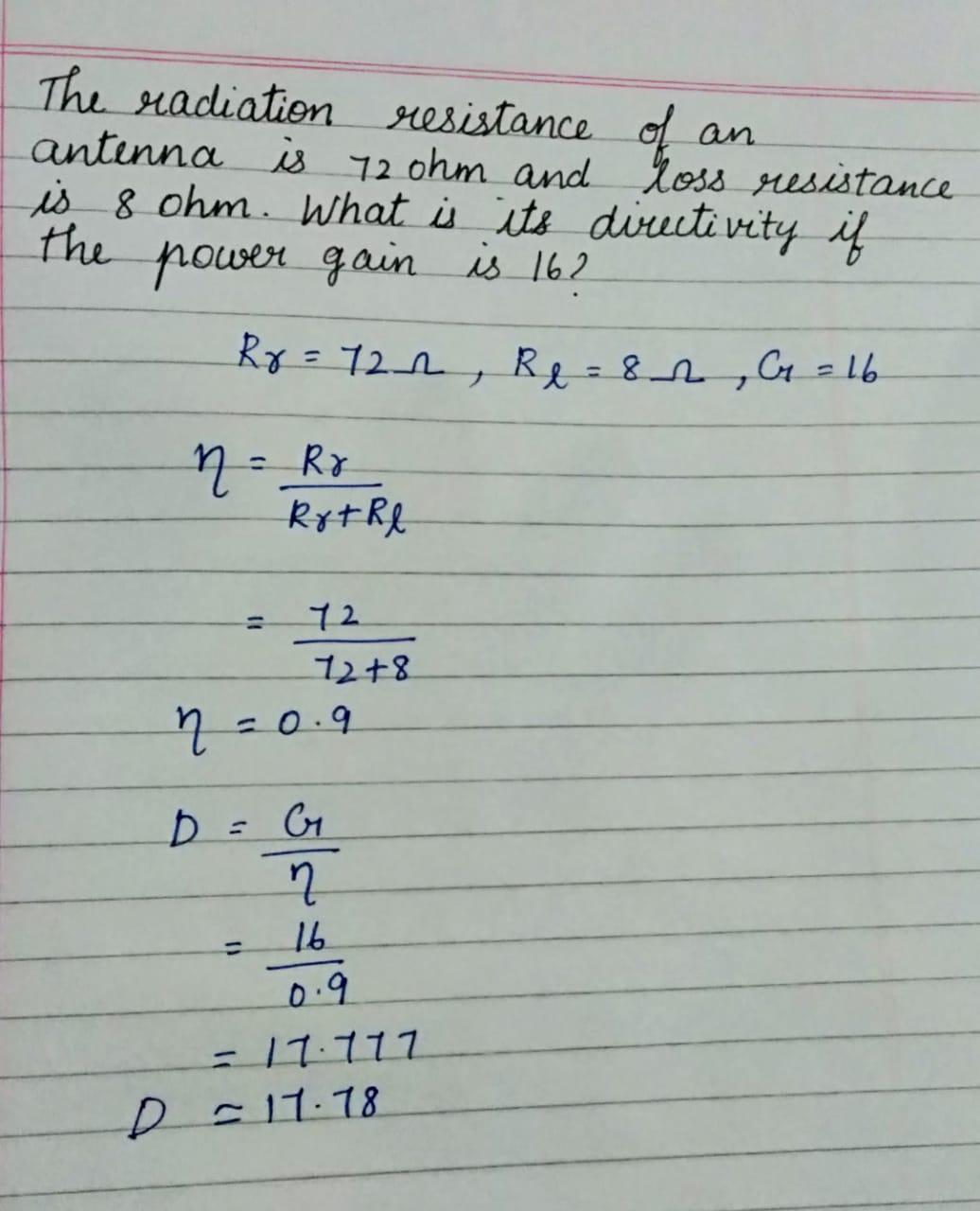 An antenna has a radiation resistance of 72 ohm,a loss resistance of 8 ohm and a power gain of