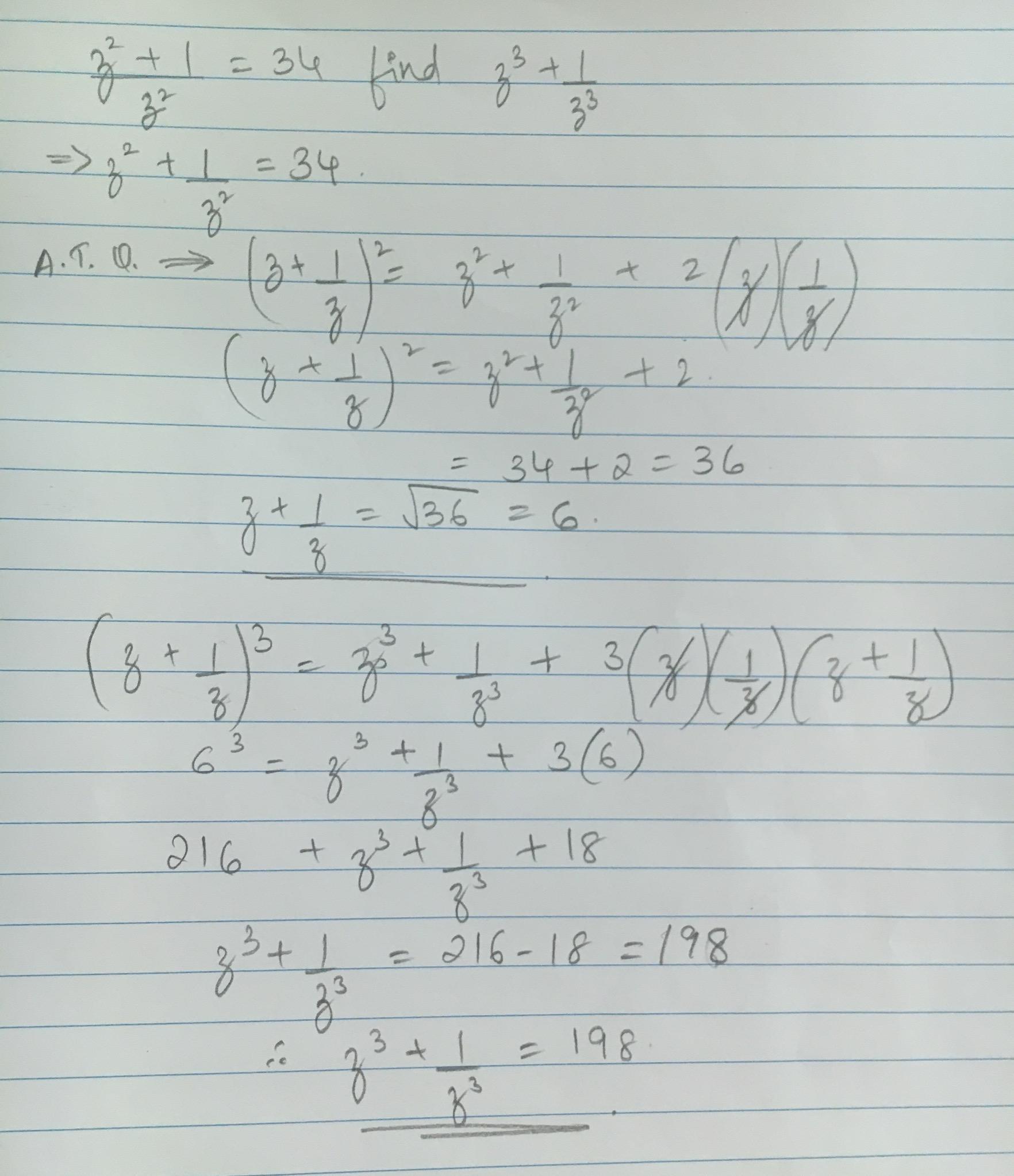 if Z square + 1 by z square is equal to 34, find the value of of z cube