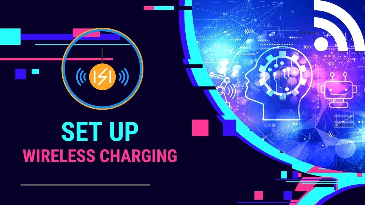 StepbyStep Guide On How To Set Up Wireless Charging For Your Devices