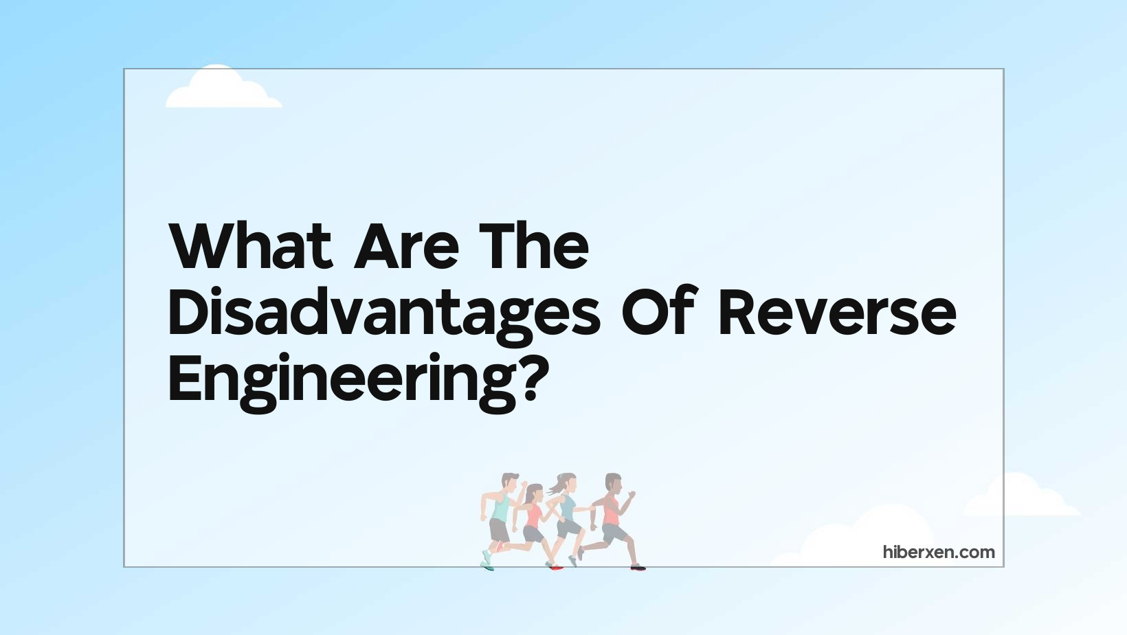 What Are The Disadvantages Of Reverse Engineering? HIBERXEN
