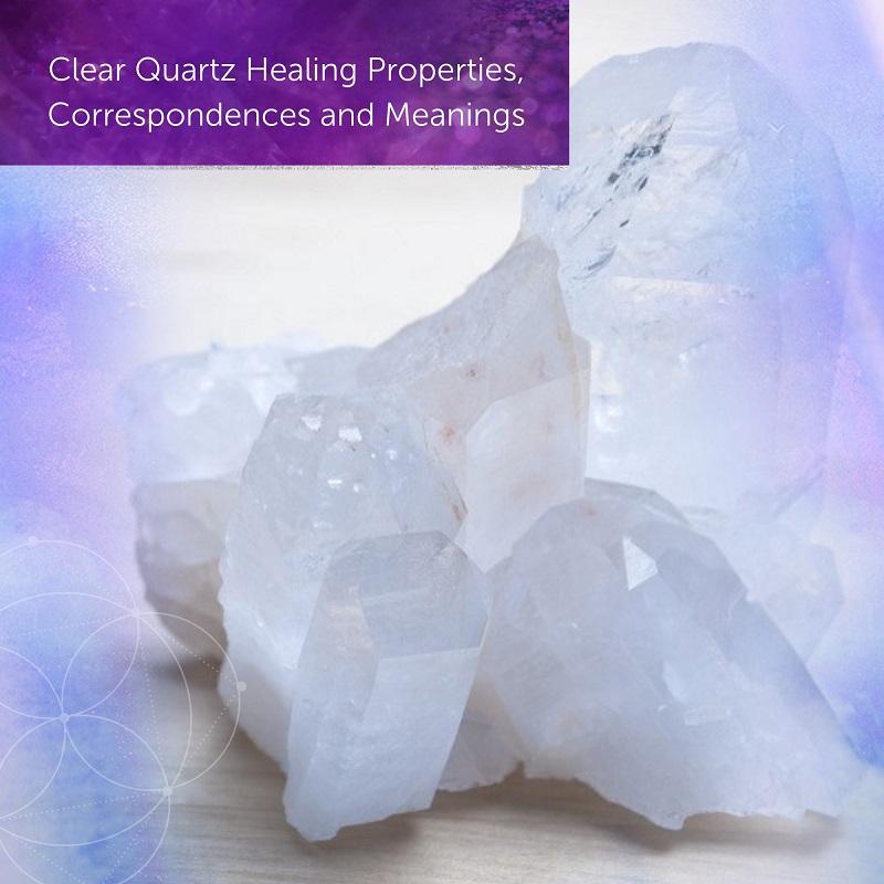 Clear Quartz Healing Properties, Correspondences and Meanings