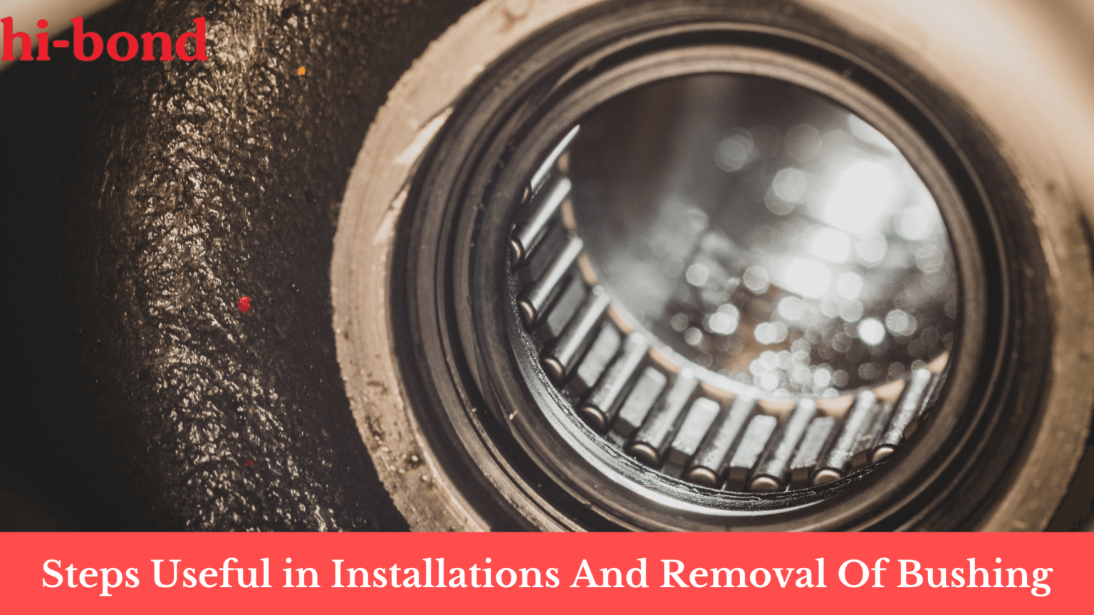 Steps Useful In Installations And Removal Of The Bushing Hi Bond