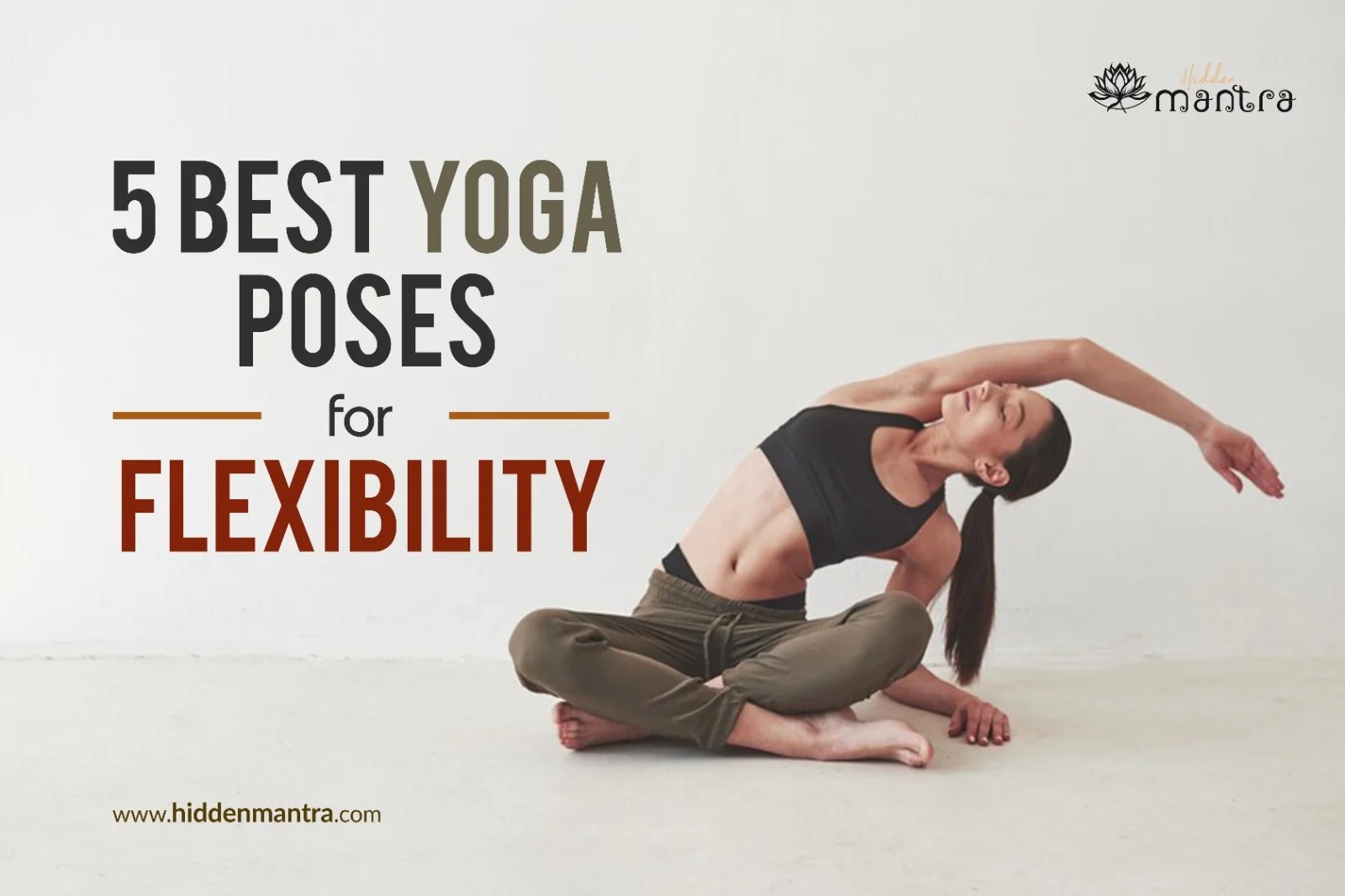 5 Best Yoga Poses for Flexibility Improve Flexibility