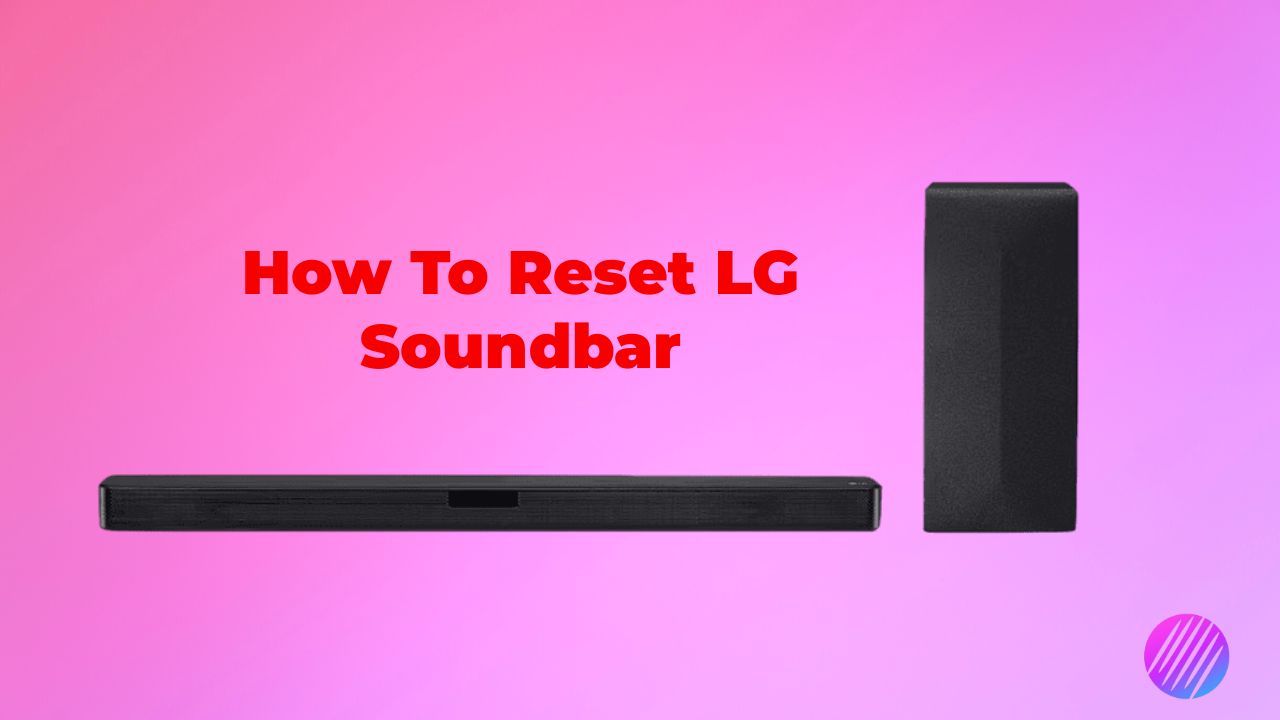 How To Reset LG Soundbar? StepbyStep for All Models