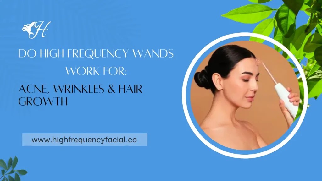Do High Frequency Wands Work For Acne, Wrinkles & Hair?