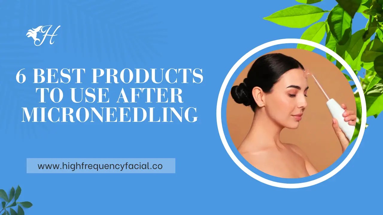Best Products To Use After Microneedling For Optimal Results