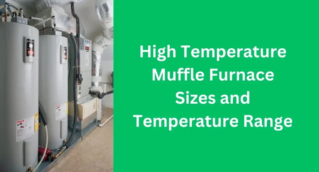 High Temperature Muffle Furnace Sizes and Temperature Range High