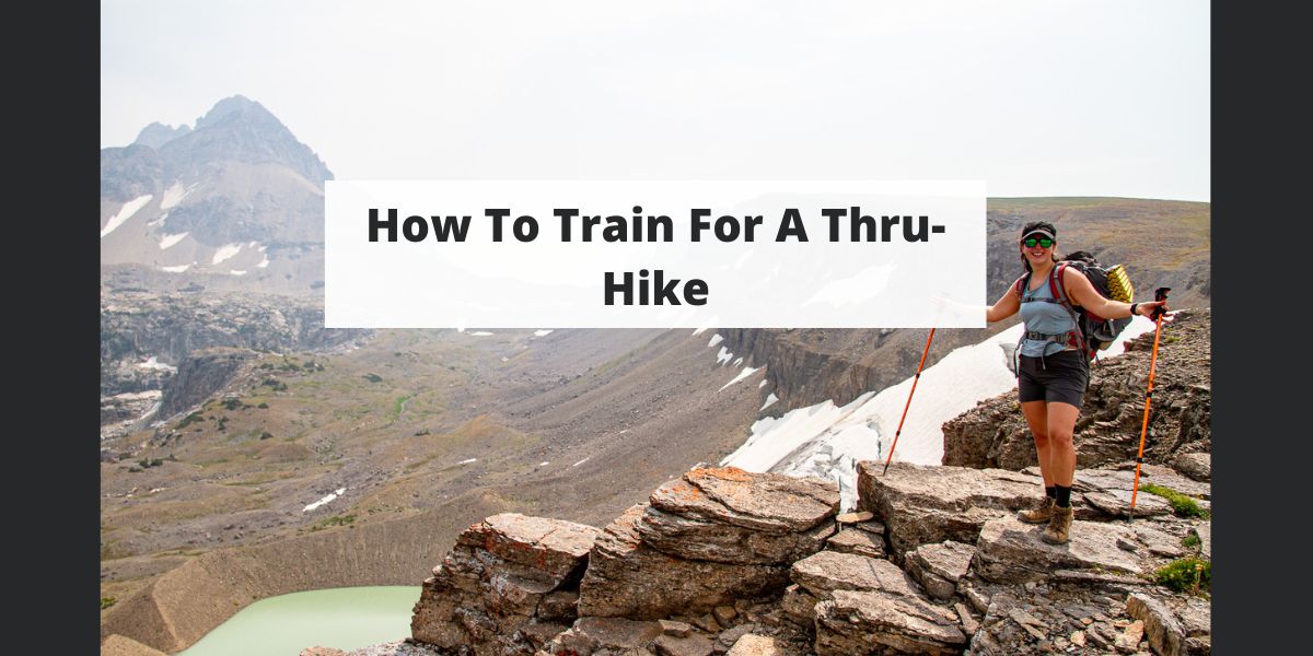 How To Train For A ThruHike Guidelines & Next Steps