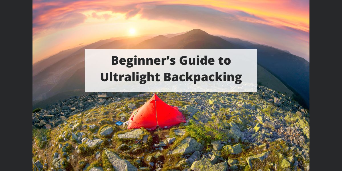 Beginner’s Guide to Ultralight Backpacking