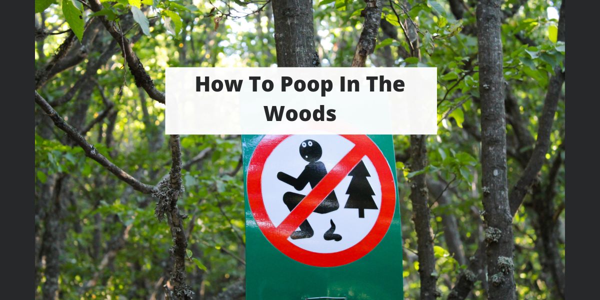 How To Poop In The Woods & Proper Outdoor Bathroom Etiquette