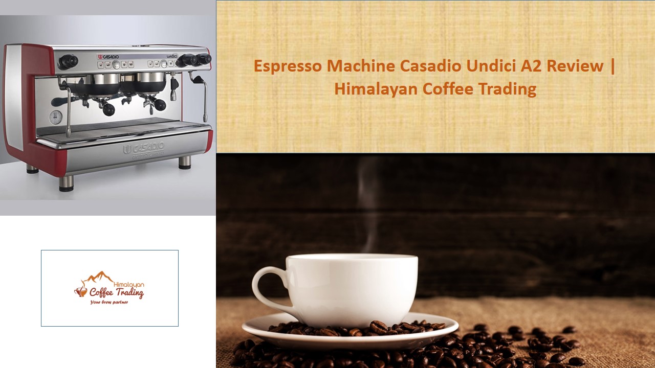 Espresso Machine Casadio Undici A2 Review Himalayan Coffee Trading