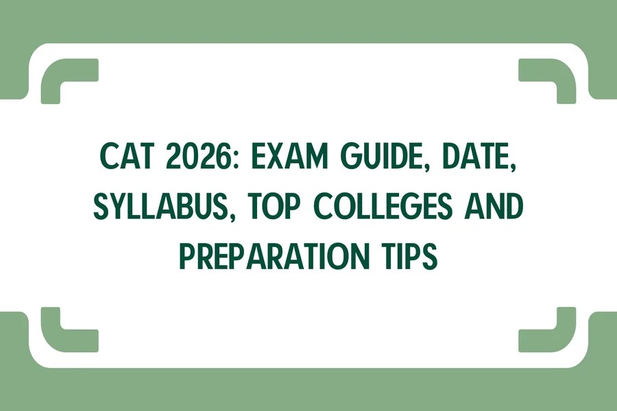 cat 2026 last day Cat 2026 Exam Guide, Date, Syllabus, Top Colleges and Preparation Tips