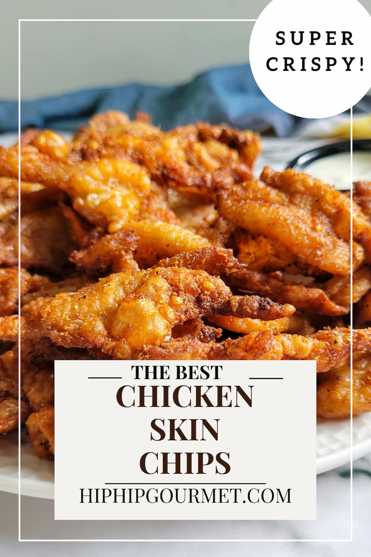 Crispy Chicken Skin Chips (Trust Me) Hip Hip Gourmet