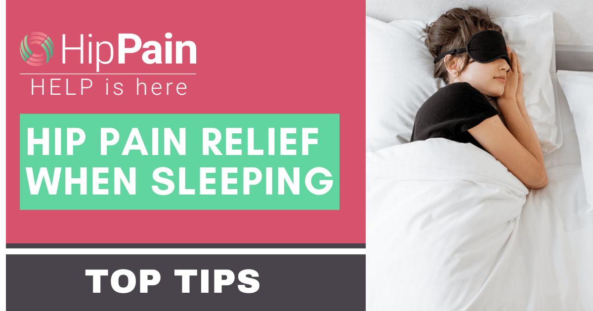 Top Tips on Hip Pain Relief Sleeping. Learn How