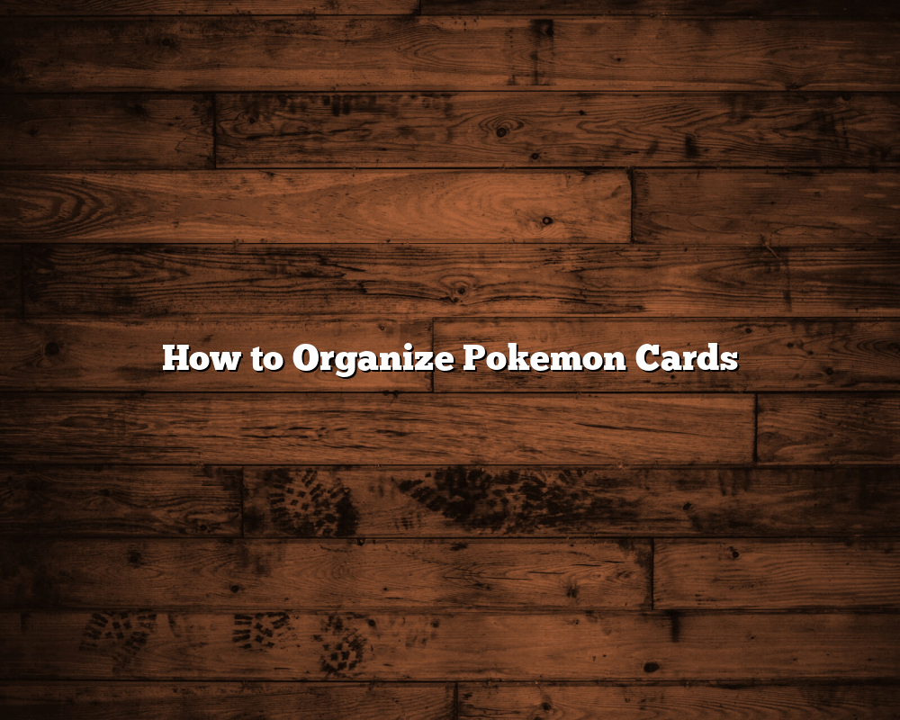 How to Organize Pokemon Cards June 2024 HippyCase