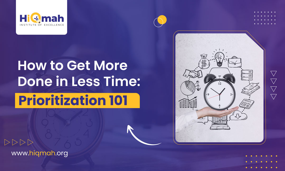 Prioritization 101 How to Get More Done in Less Time HiQmah(03)